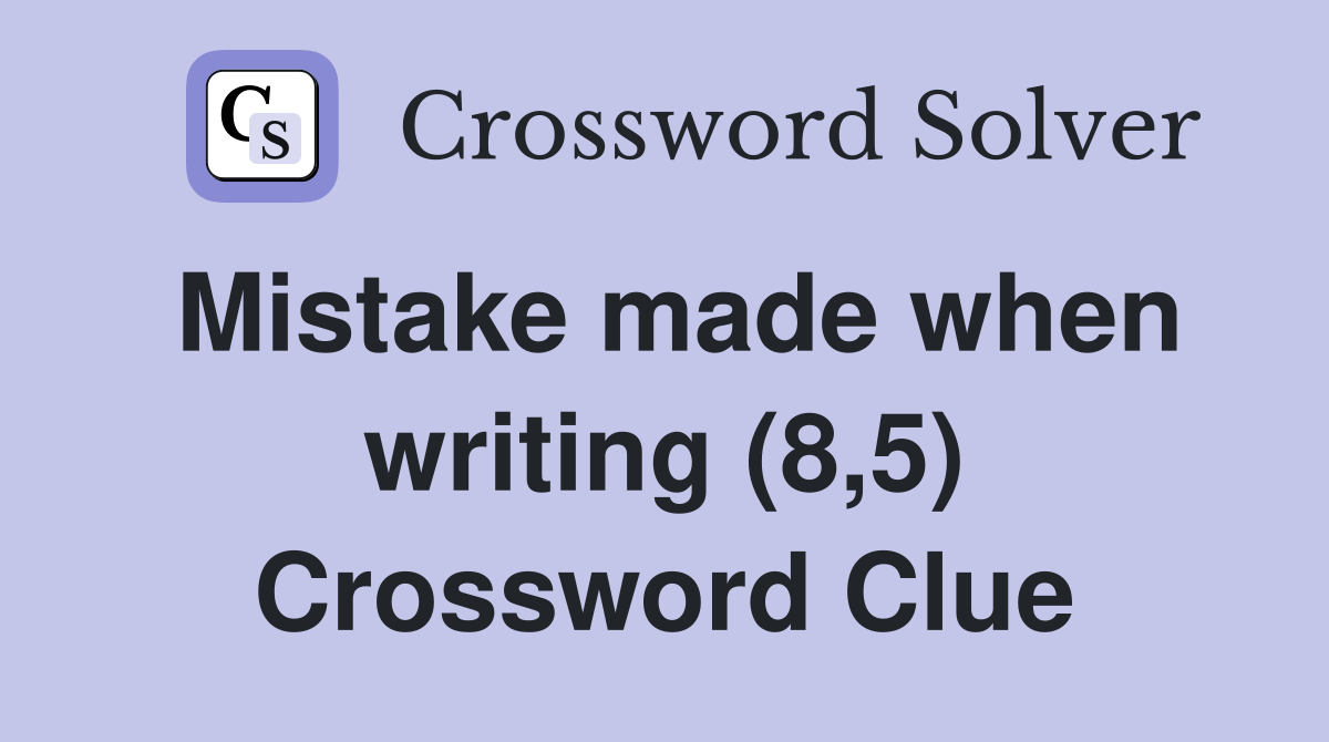 Mistake made when writing (8,5) Crossword Clue