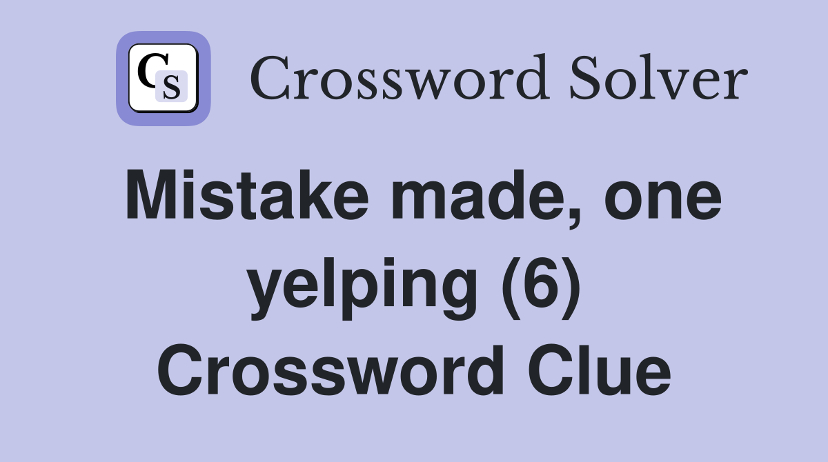 Mistake made, one yelping (6) Crossword Clue