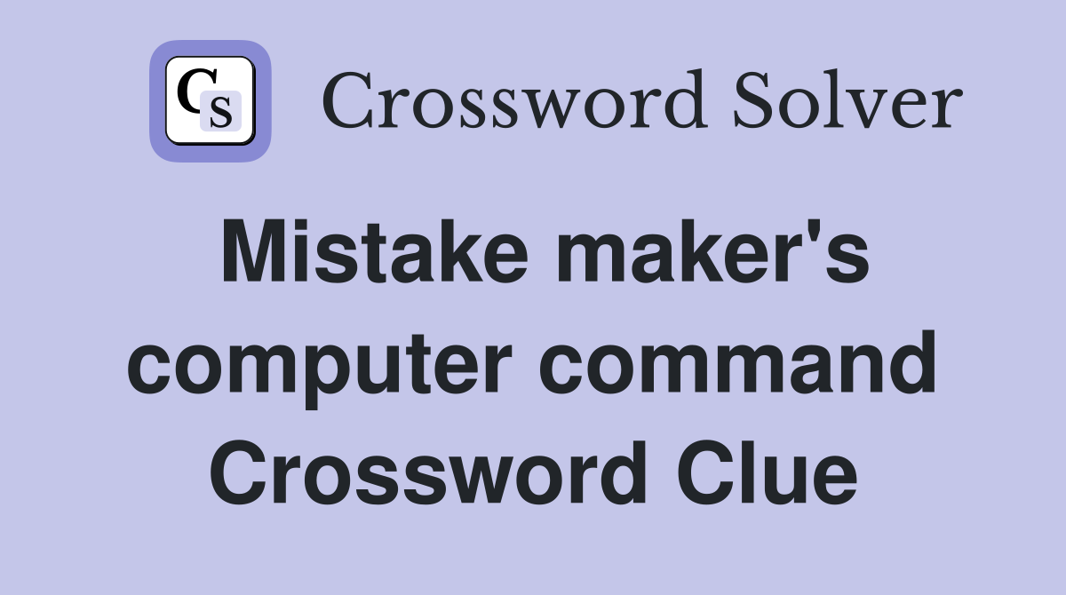 Mistake maker's computer command Crossword Clue
