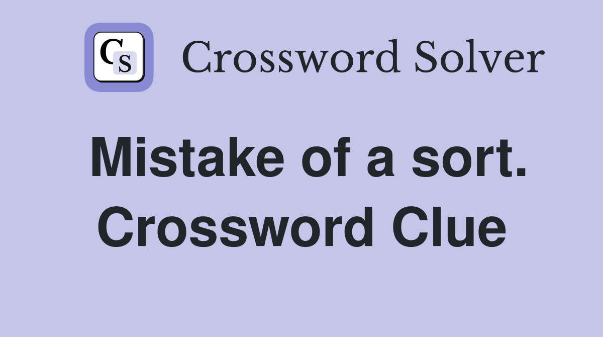 Mistake of a sort. Crossword Clue