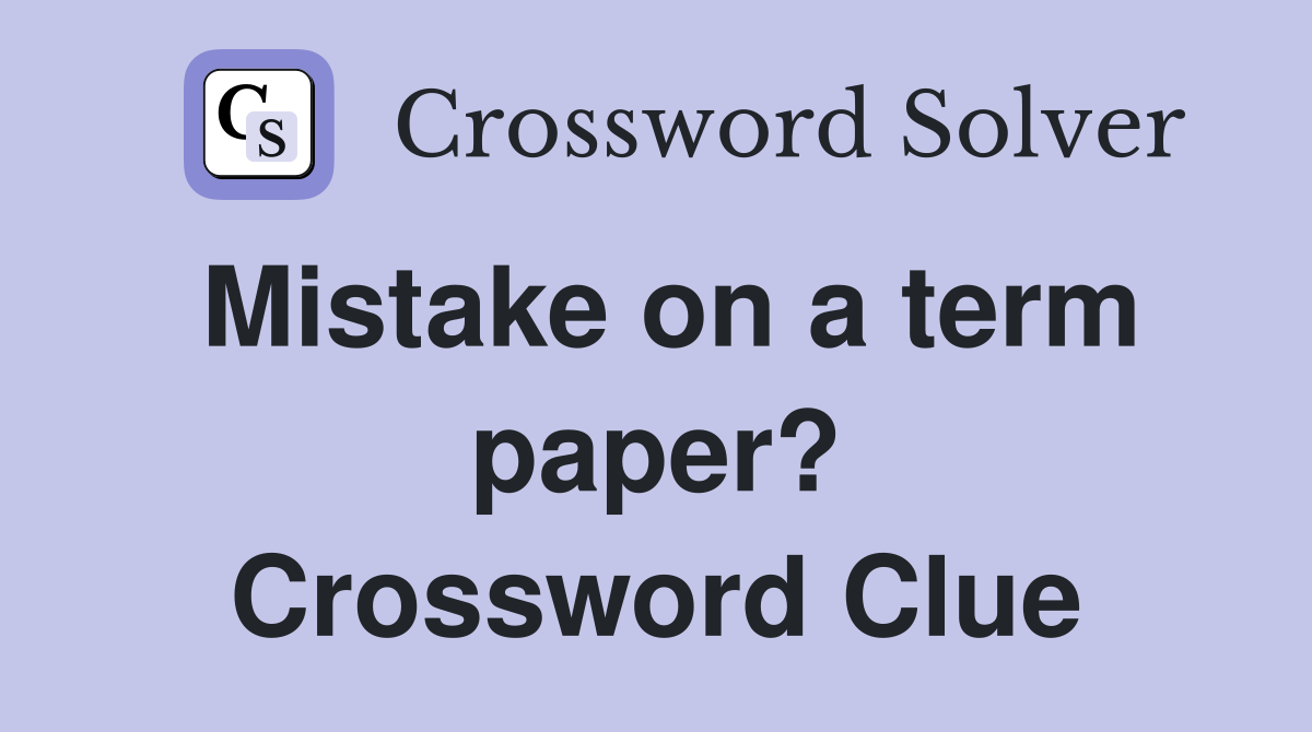 Mistake on a term paper? Crossword Clue