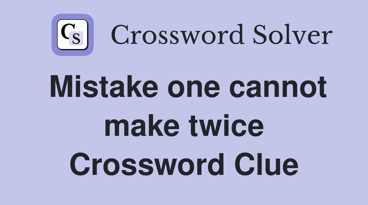 Mistake one cannot make twice Crossword Clue