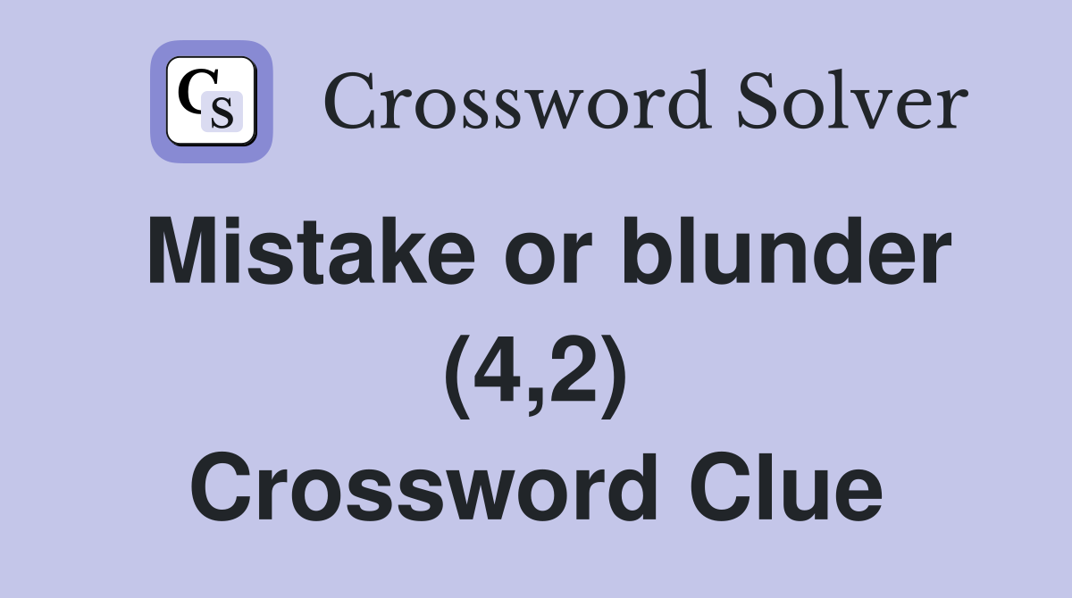 Mistake or blunder (4,2) Crossword Clue