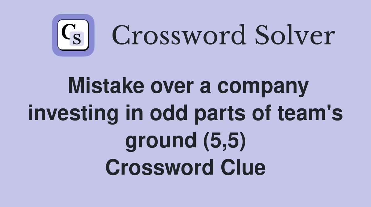 Mistake over a company investing in odd parts of team's ground (5,5) Crossword Clue