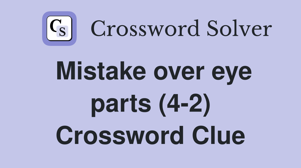 Mistake over eye parts (4-2) Crossword Clue