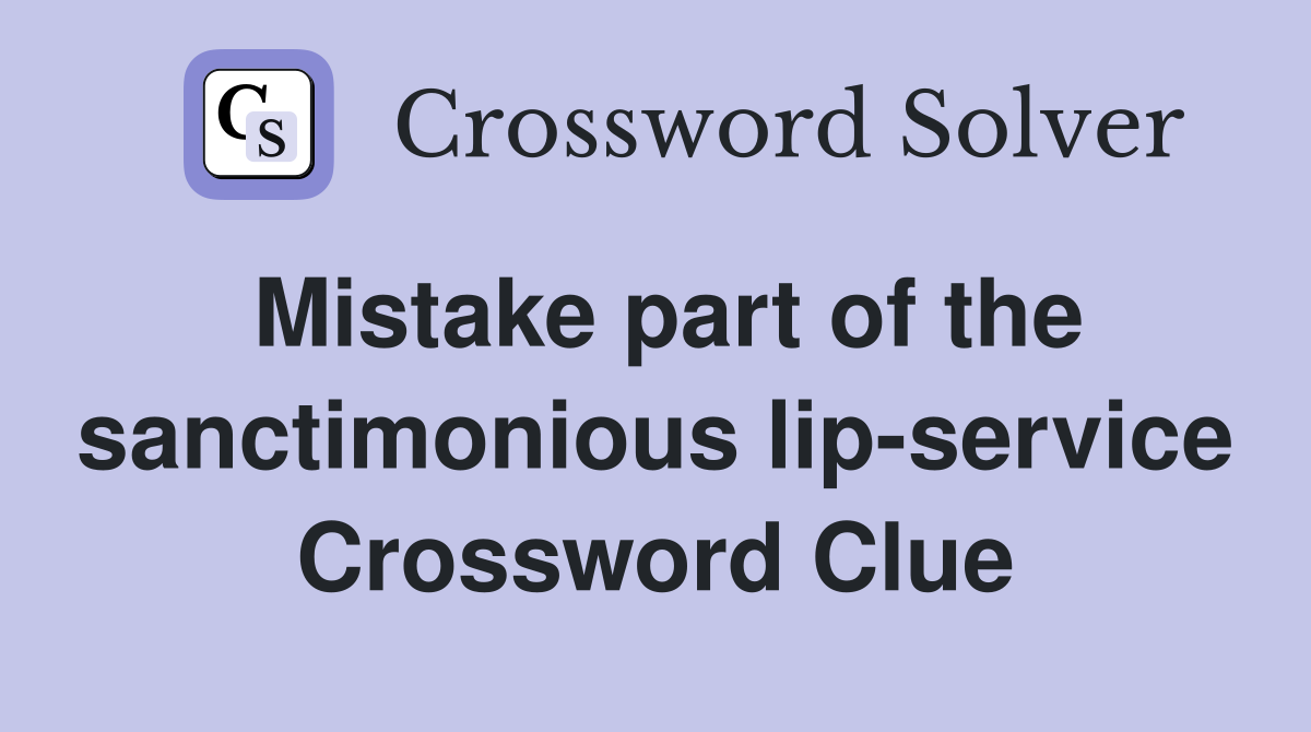 Mistake part of the sanctimonious lip-service Crossword Clue