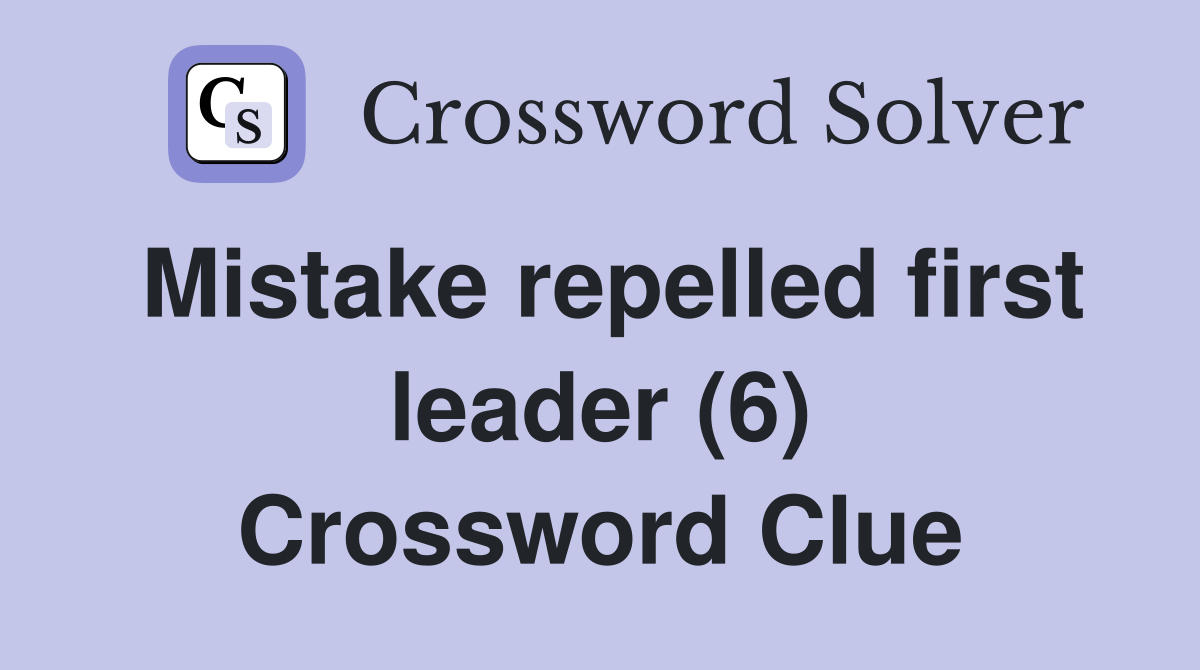 Mistake repelled first leader (6) Crossword Clue