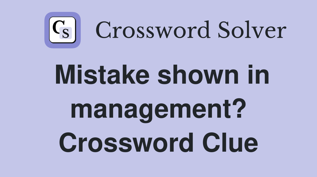 Mistake shown in management? Crossword Clue