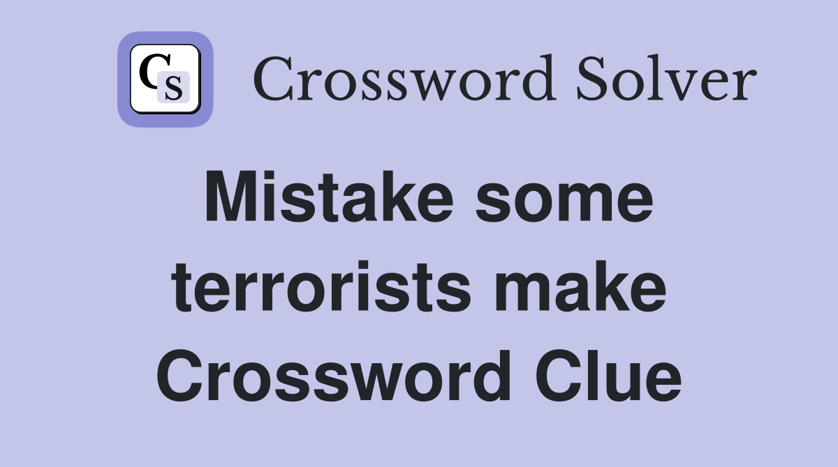 Mistake some terrorists make Crossword Clue