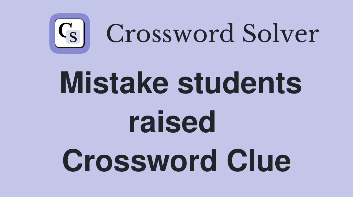 Mistake students raised  Crossword Clue