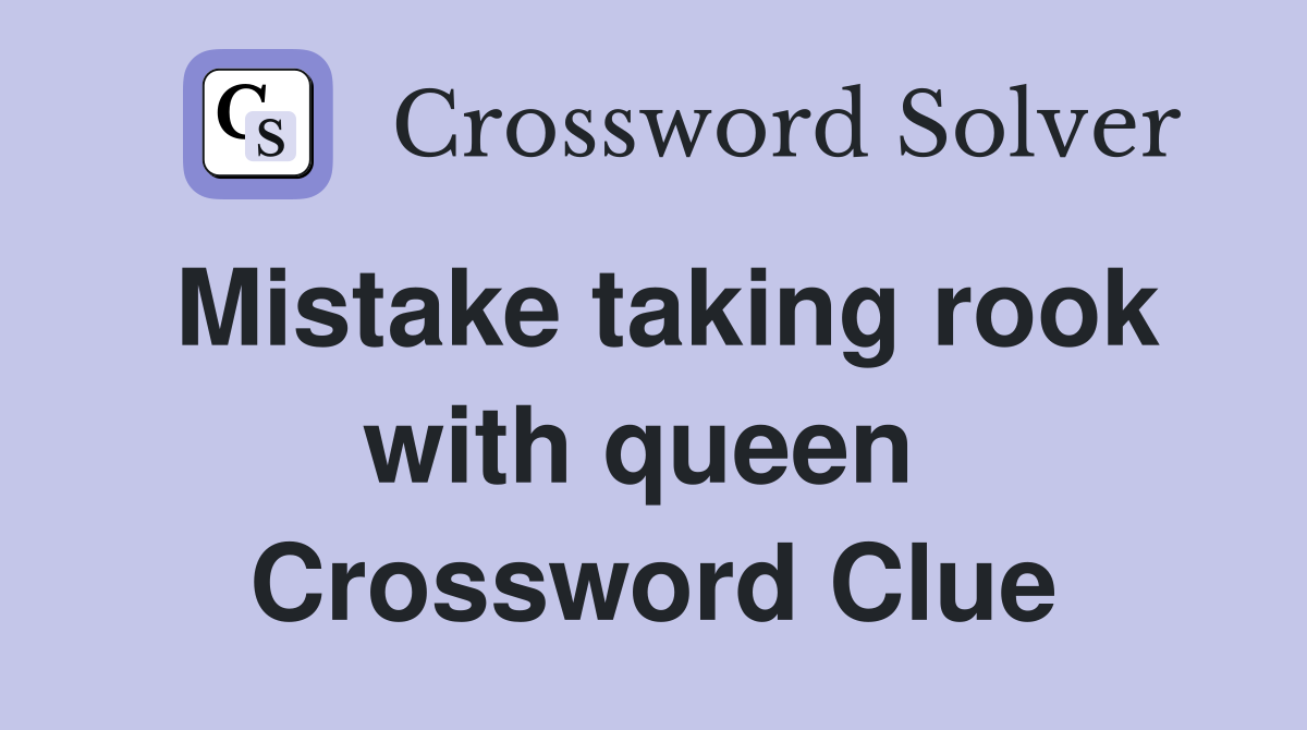 Mistake taking rook with queen  Crossword Clue