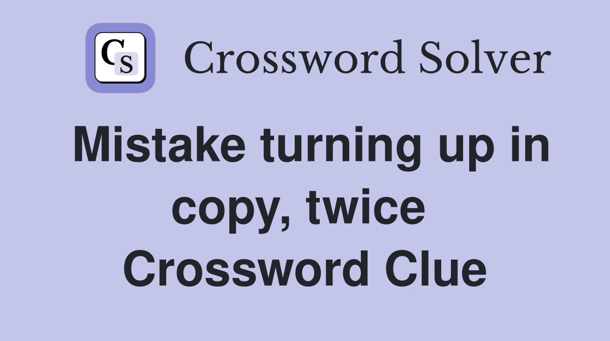 Mistake turning up in copy, twice  Crossword Clue
