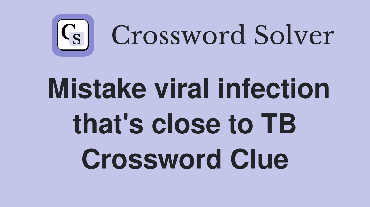 Mistake viral infection that's close to TB Crossword Clue