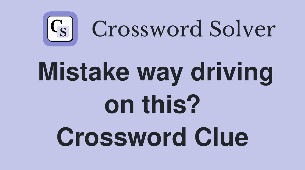 Mistake way driving on this? Crossword Clue