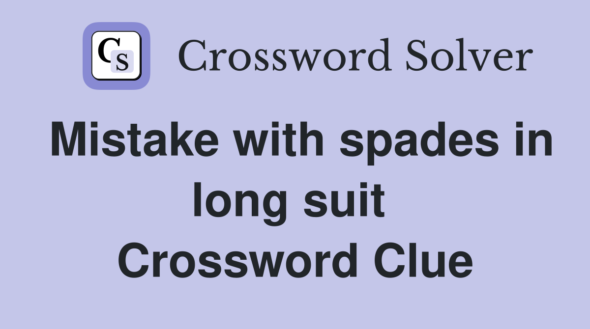 Mistake with spades in long suit  Crossword Clue
