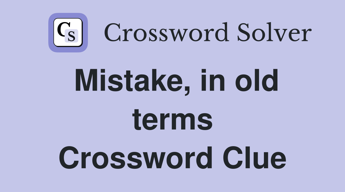 Mistake, in old terms Crossword Clue