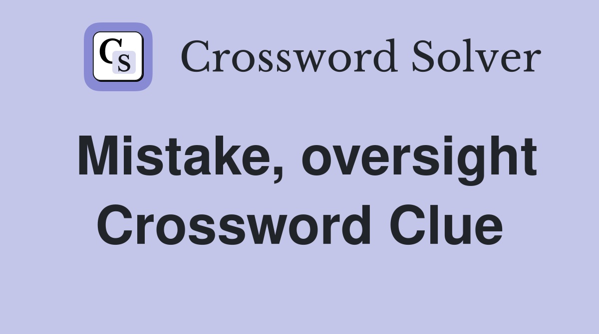 Mistake, oversight Crossword Clue