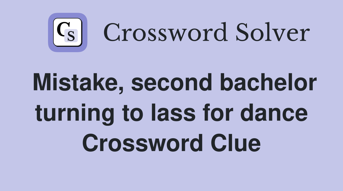 Mistake, second bachelor turning to lass for dance Crossword Clue