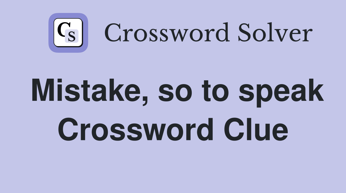 Mistake, so to speak Crossword Clue