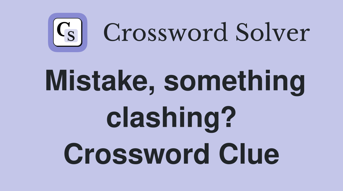 Mistake, something clashing? Crossword Clue