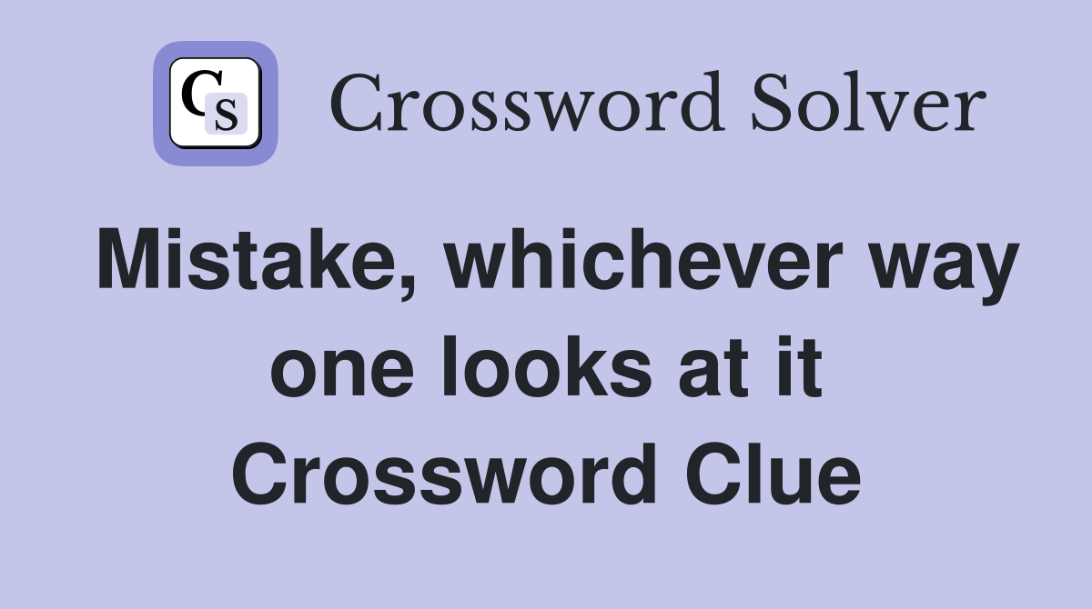 Mistake, whichever way one looks at it Crossword Clue