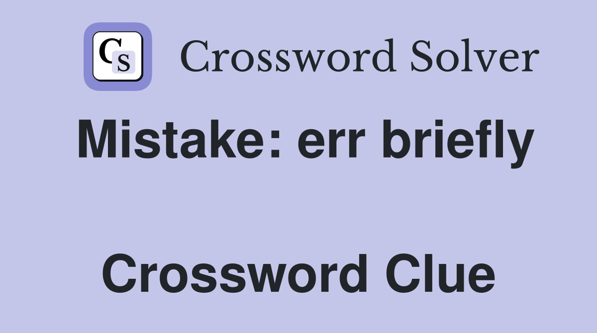 Mistake: err briefly  Crossword Clue