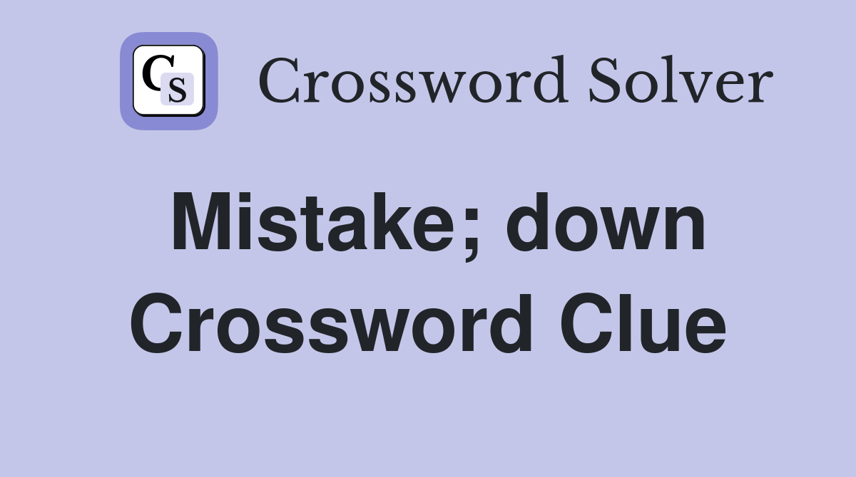 Mistake; down Crossword Clue