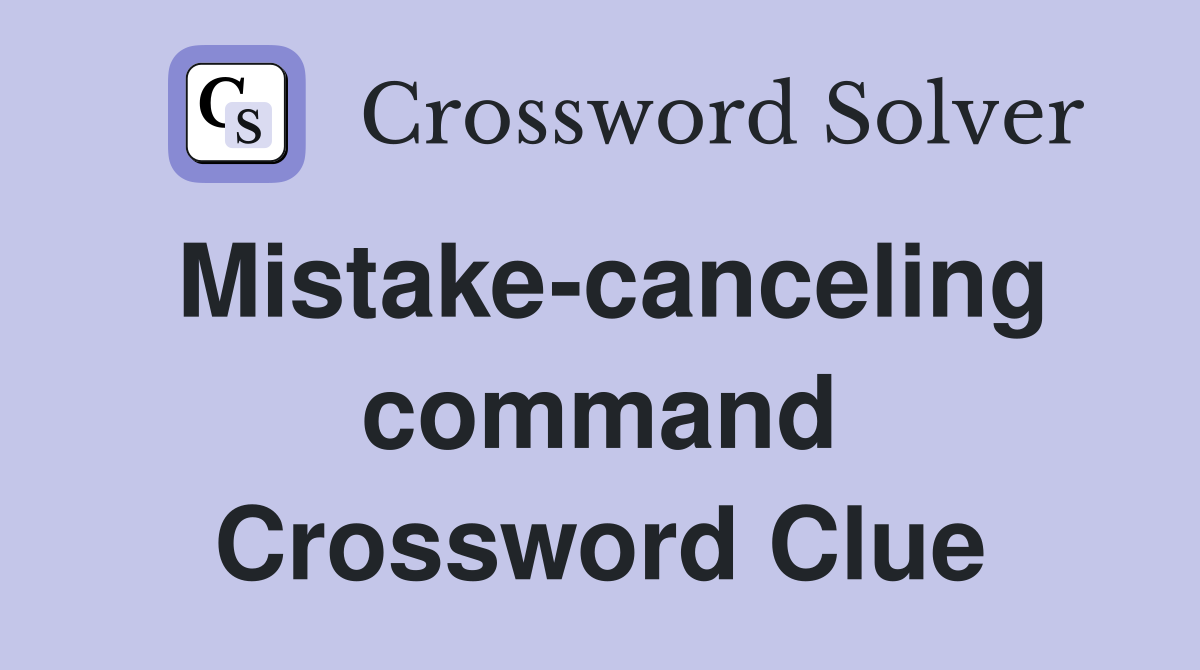 Mistake-canceling command Crossword Clue