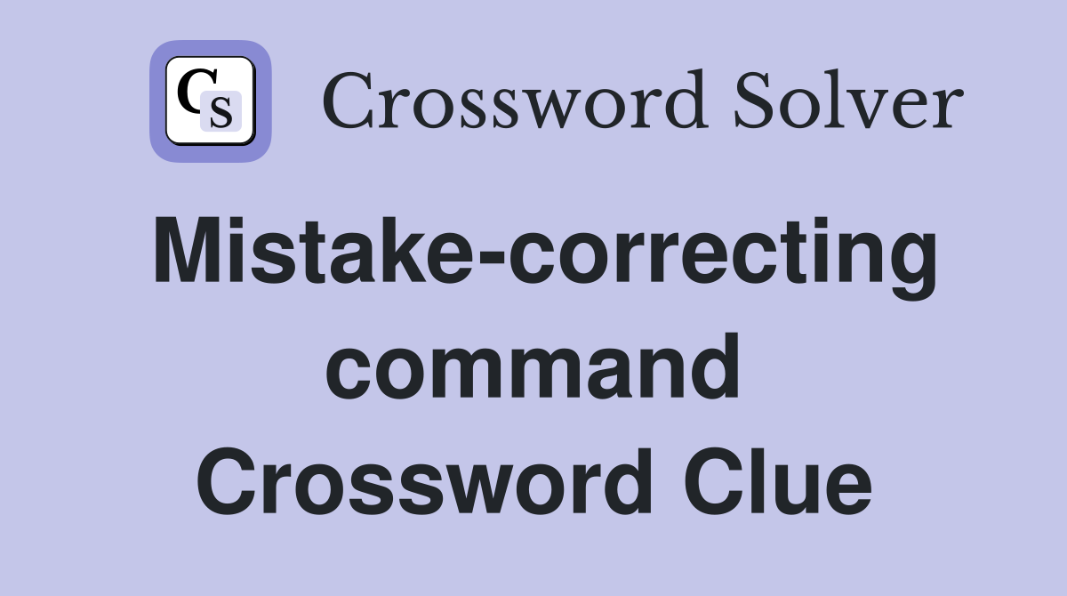 Mistake-correcting command Crossword Clue