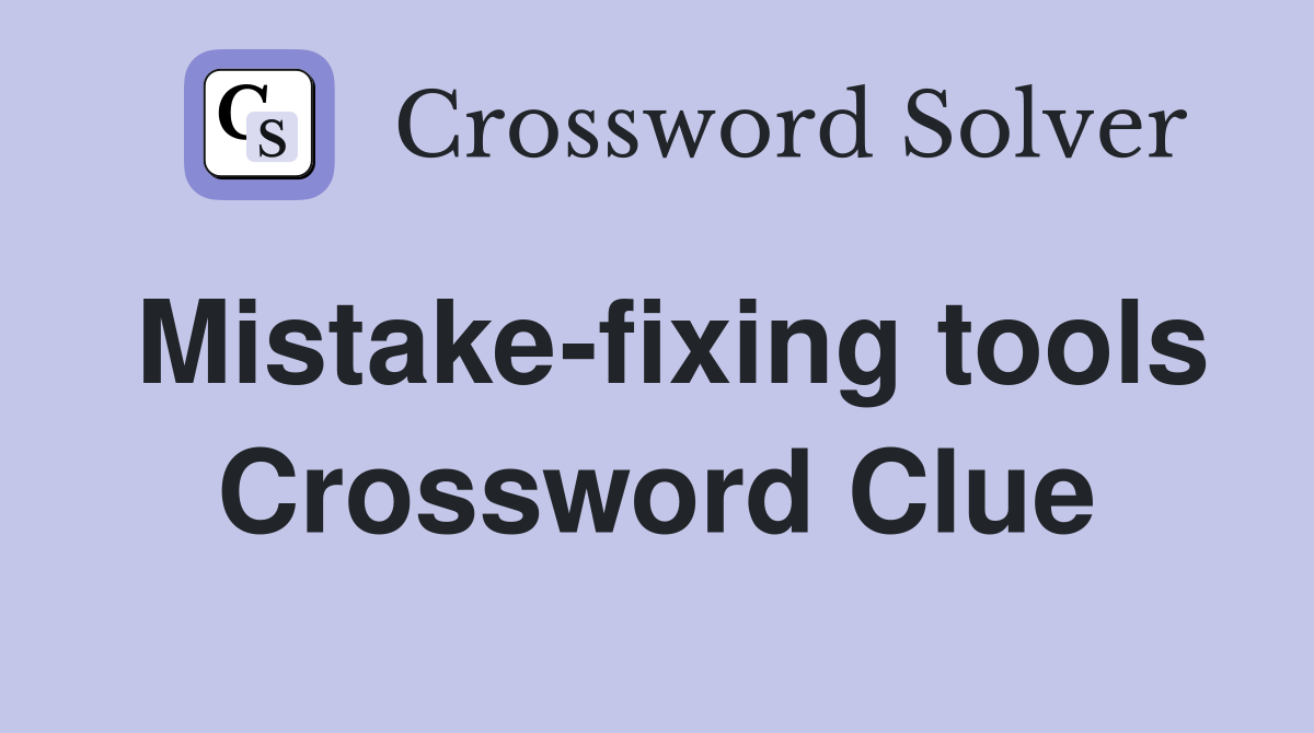 Mistake-fixing tools Crossword Clue