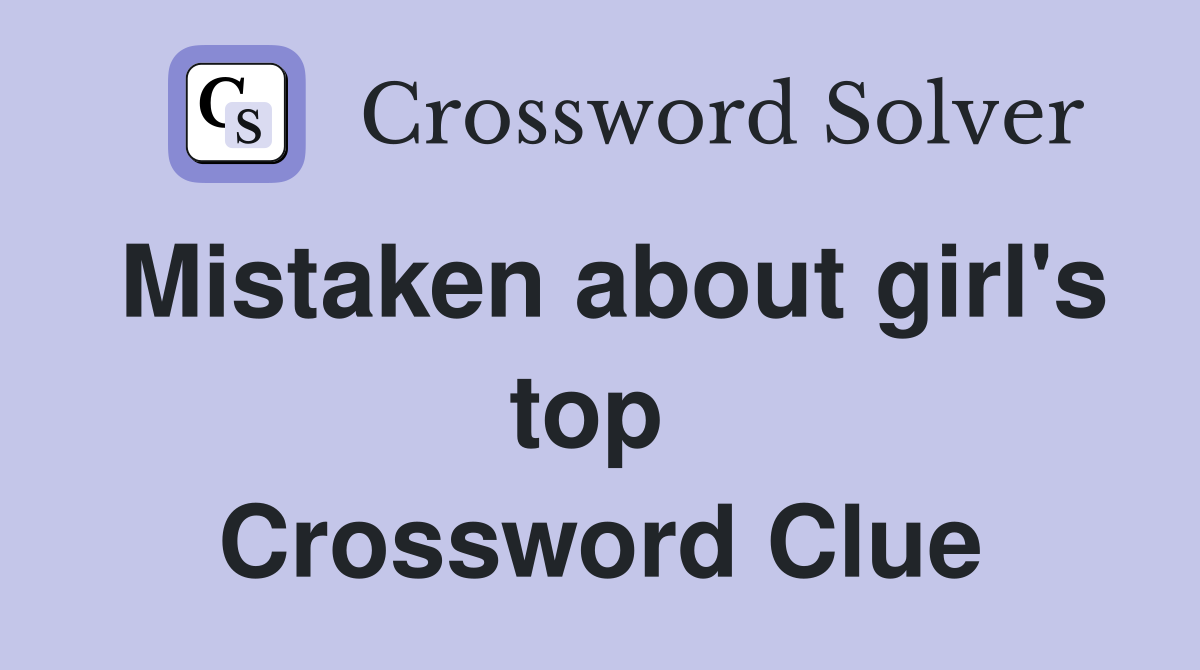 Mistaken about girl's top  Crossword Clue