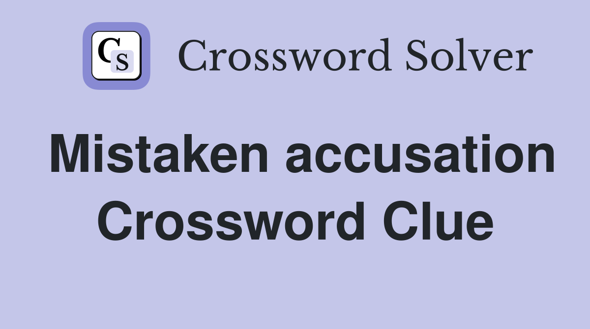 Mistaken accusation Crossword Clue