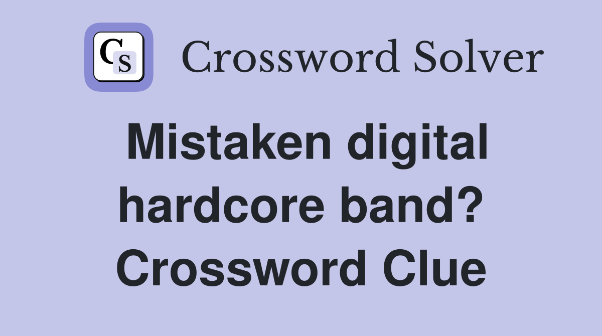 Mistaken digital hardcore band? Crossword Clue