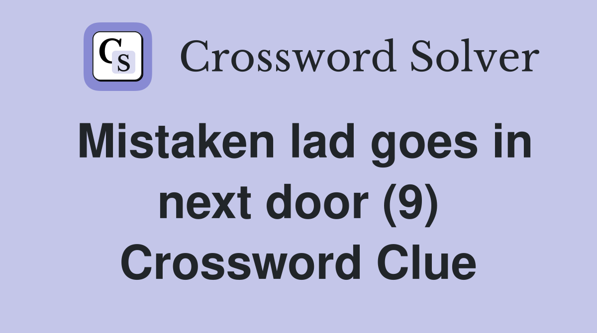 Mistaken lad goes in next door (9) Crossword Clue
