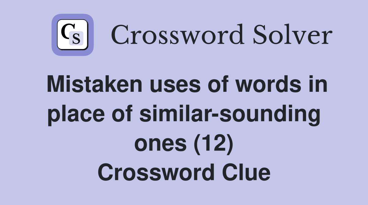 Mistaken uses of words in place of similar-sounding ones (12) Crossword Clue