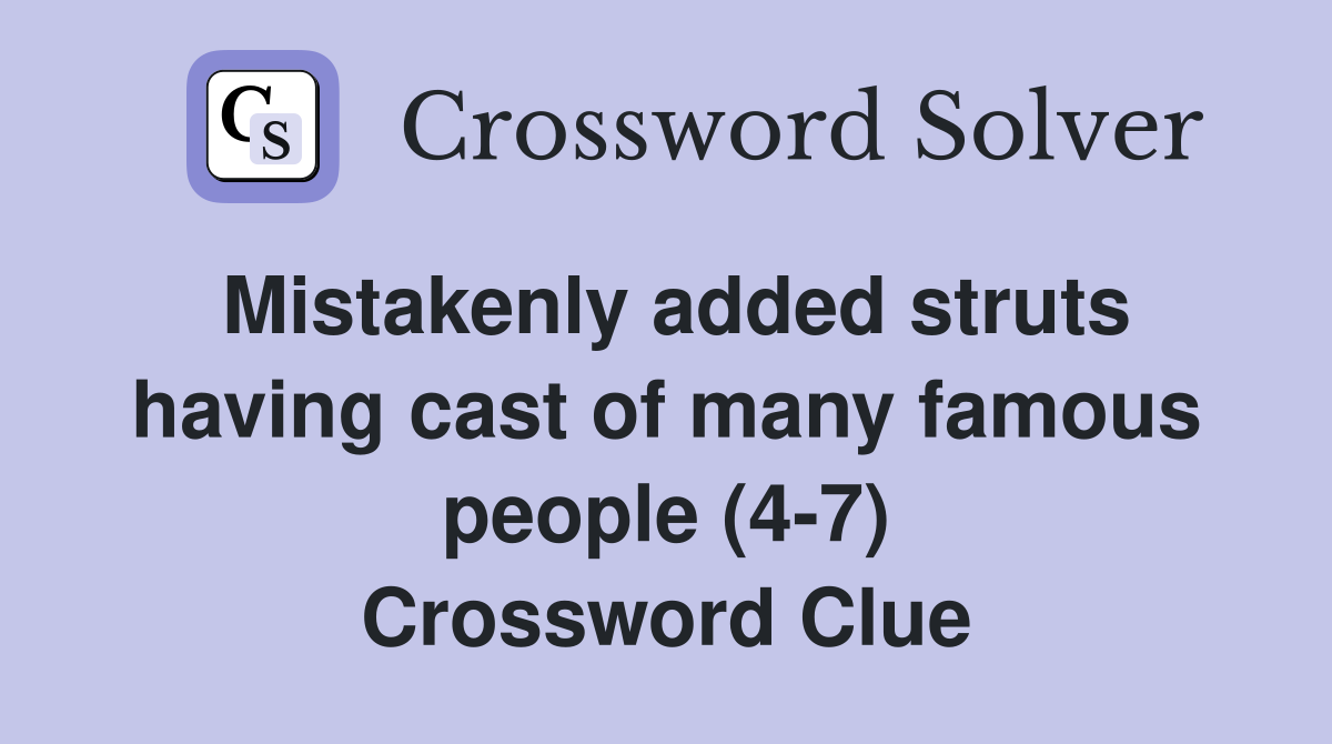 Mistakenly added struts having cast of many famous people (4-7) Crossword Clue