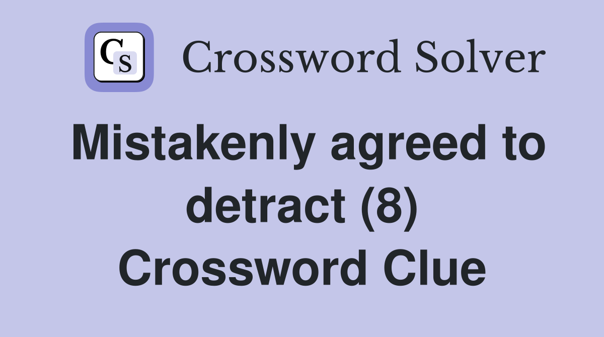 Mistakenly agreed to detract (8) Crossword Clue