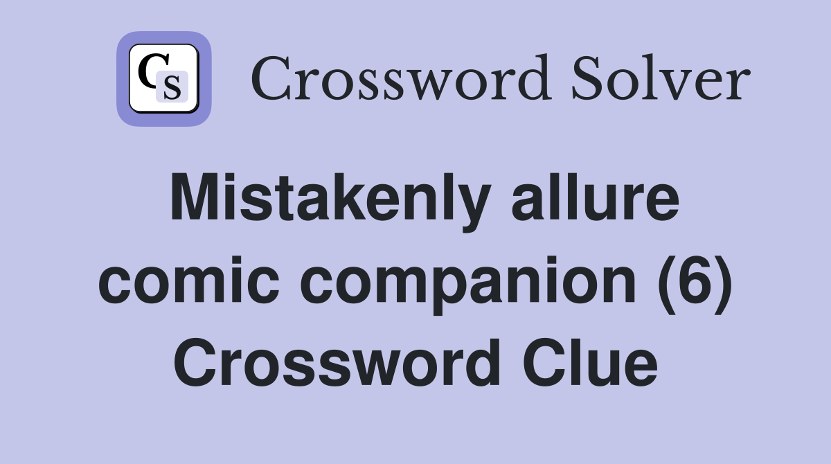 Mistakenly allure comic companion (6) Crossword Clue