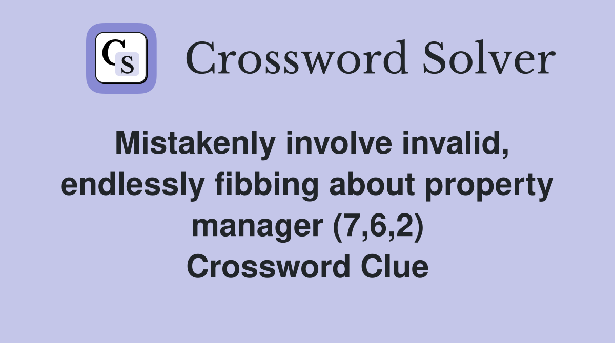 Mistakenly involve invalid, endlessly fibbing about property manager (7,6,2) Crossword Clue