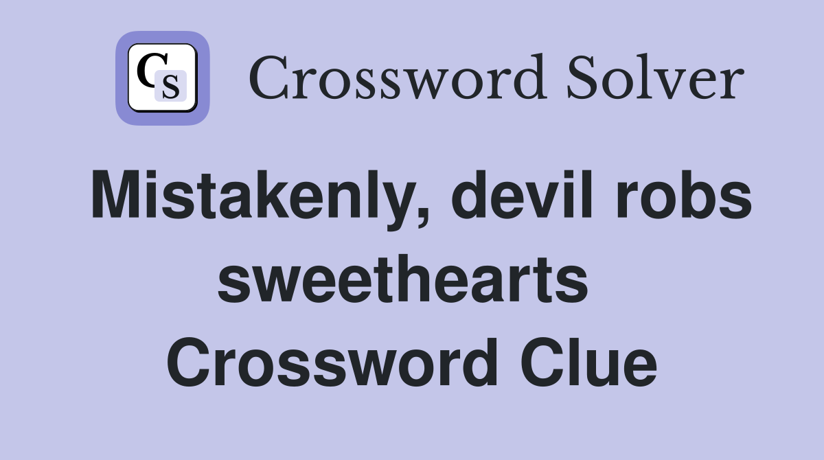 Mistakenly, devil robs sweethearts  Crossword Clue