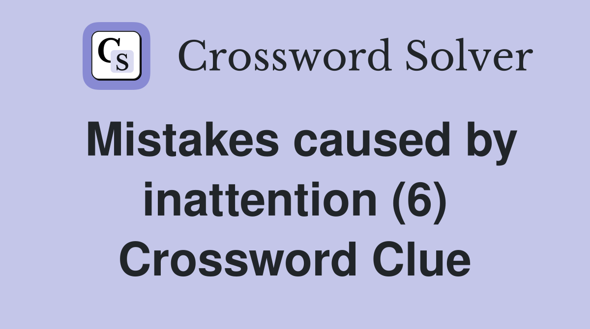 Mistakes caused by inattention (6) Crossword Clue
