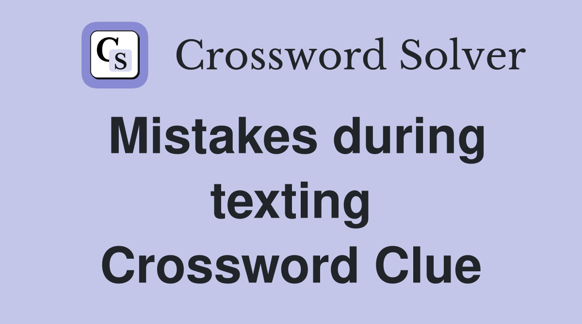 Mistakes during texting Crossword Clue