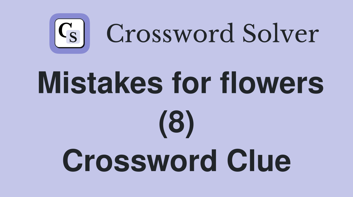 Mistakes for flowers (8) Crossword Clue