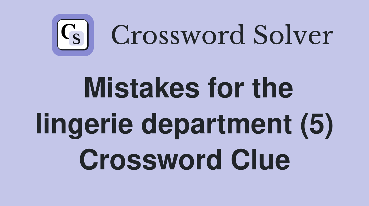 Mistakes for the lingerie department (5) Crossword Clue