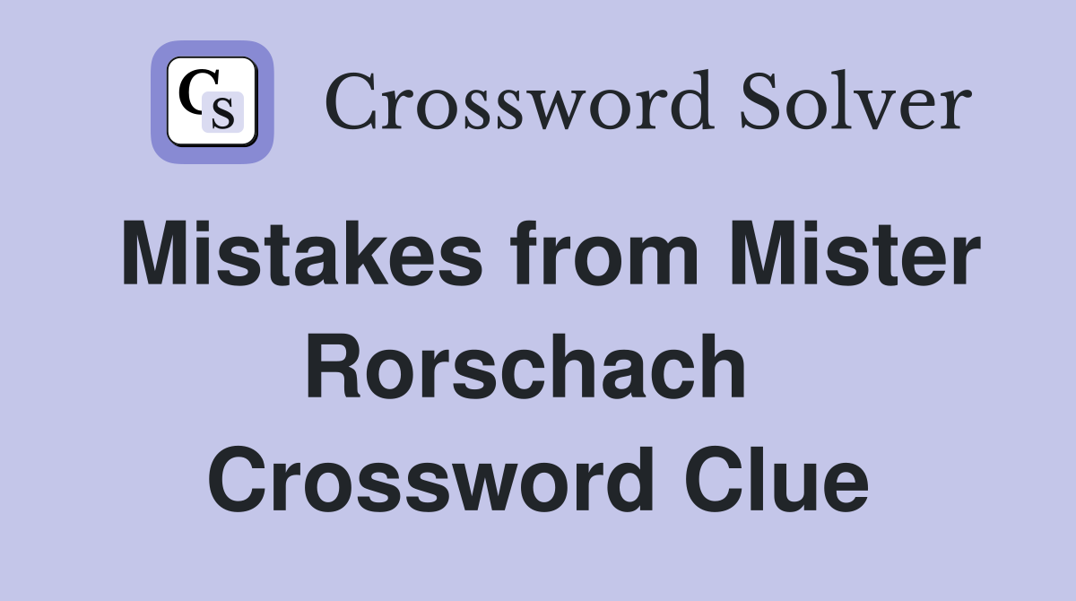 Mistakes from Mister Rorschach  Crossword Clue