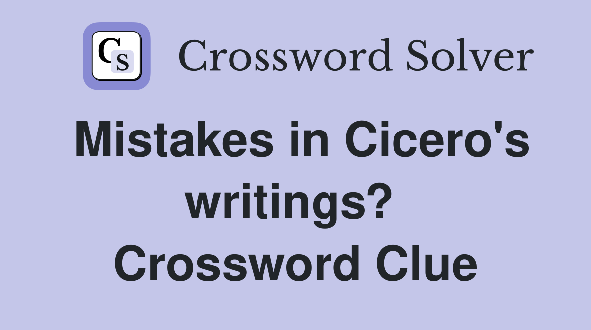 Mistakes in Cicero's writings?  Crossword Clue