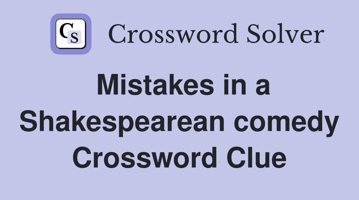 Mistakes in a Shakespearean comedy Crossword Clue