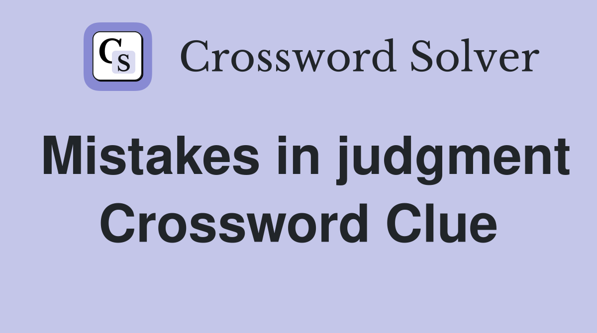 Mistakes in judgment Crossword Clue