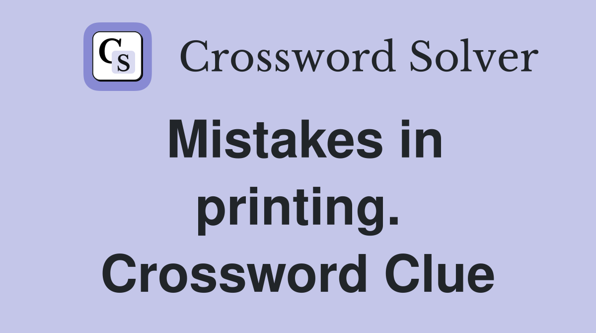 Mistakes in printing. Crossword Clue