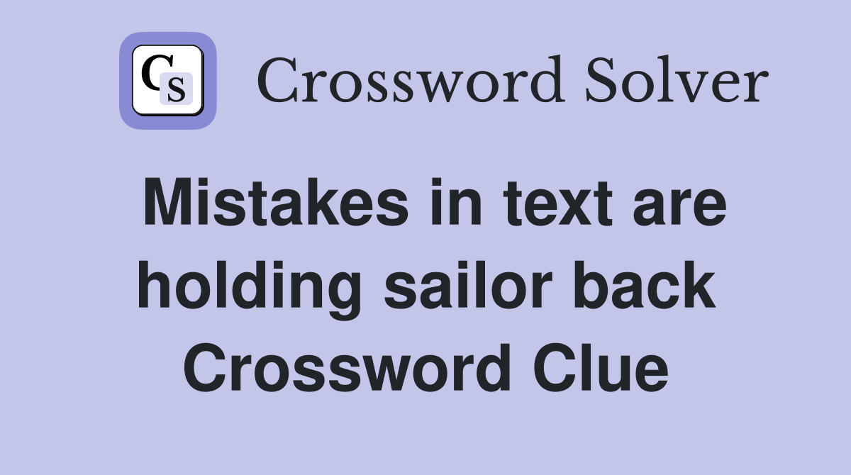 Mistakes in text are holding sailor back Crossword Clue